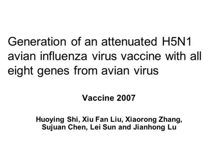 Generation of an attenuated H5N1 avian influenza virus vaccine with all eight genes from avian virus Vaccine 2007 Huoying Shi, Xiu Fan Liu, Xiaorong Zhang,