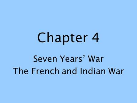 Seven Years’ War The French and Indian War