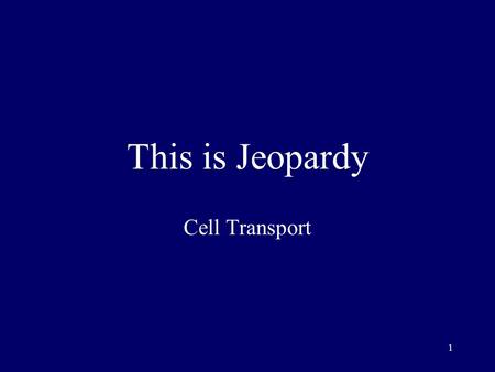 1 This is Jeopardy Cell Transport 2 Category No. 1 Category No. 2 Category No. 3 Category No. 4 Category No. 5 100 200 300 400 500 Final Jeopardy.