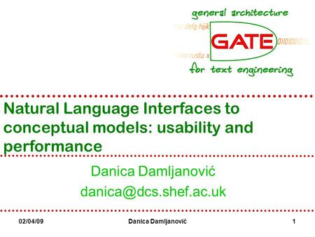 02/04/09Danica Damljanović1 Natural Language Interfaces to conceptual models: usability and performance Danica Damljanović
