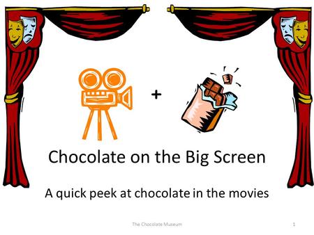 Chocolate on the Big Screen The Chocolate Museum1 A quick peek at chocolate in the movies +