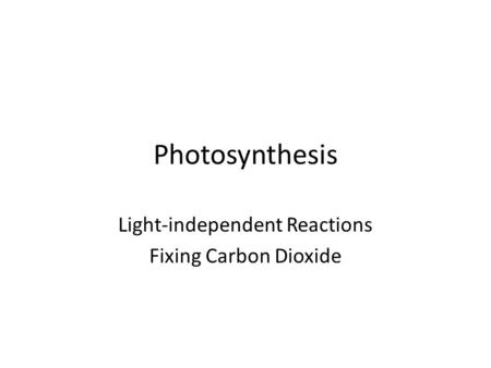 Photosynthesis Light-independent Reactions Fixing Carbon Dioxide.