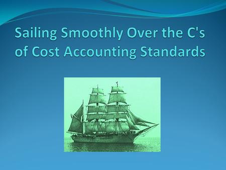Sailing Smoothly Over the C's of Cost Accounting Standards