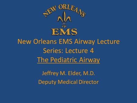 New Orleans EMS Airway Lecture Series: Lecture 4 The Pediatric Airway