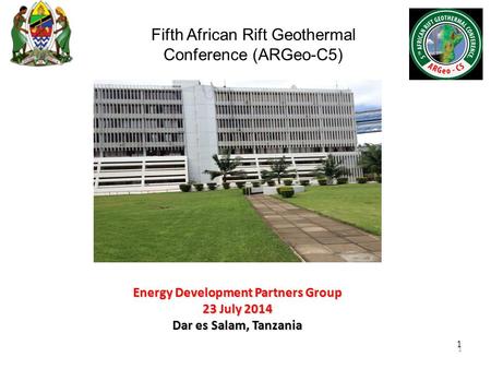 1 1 Energy Development Partners Group 23 July 2014 Dar es Salam, Tanzania Fifth African Rift Geothermal Conference (ARGeo-C5)