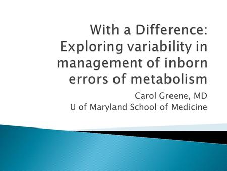 Carol Greene, MD U of Maryland School of Medicine.