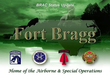 11 BRAC Status Update. UNCLAS / FOUO BRAC Actions Activate 4th BCT (82 nd Airborne Division) −Unit activated in 2006 and deployed to OIF in 2007 −Administrative.