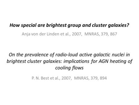 How special are brightest group and cluster galaxies? Anja von der Linden et al., 2007, MNRAS, 379, 867 On the prevalence of radio-loud active galactic.