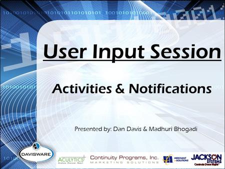 User Input Session Presented by: Dan Davis & Madhuri Bhogadi Activities & Notifications.
