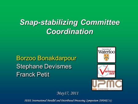 Snap-stabilizing Committee Coordination Borzoo Bonakdarpour Stephane Devismes Franck Petit IEEE International Parallel and Distributed Processing Symposium.