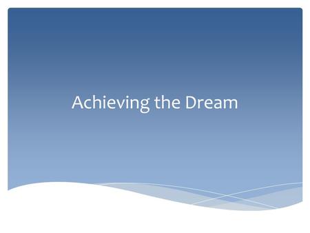 Achieving the Dream. Achieving the Dream is a national effort to help more community college students succeed, with a special focus on students of color.