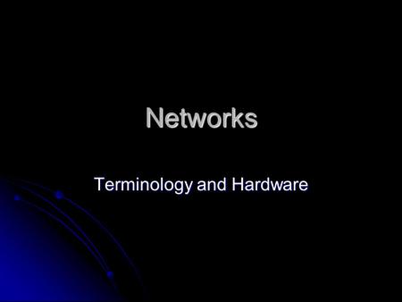Networks Terminology and Hardware. Network A network is a group of connected computers that can communicate with each other to share information and equipment,