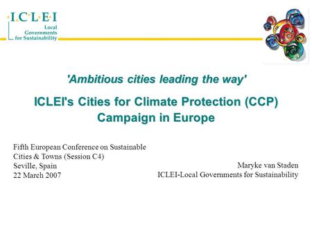 'Ambitious cities leading the way' ICLEI's Cities for Climate Protection (CCP) Campaign in Europe Fifth European Conference on Sustainable Cities & Towns.