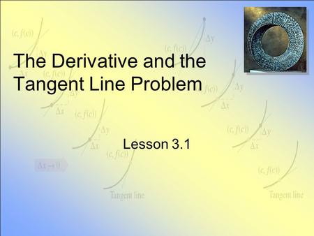 The Derivative and the Tangent Line Problem Lesson 3.1.