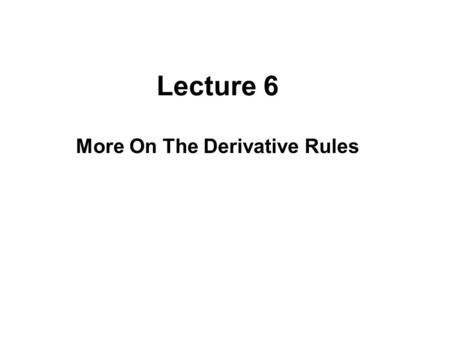 More On The Derivative Rules