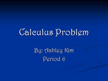 Calculus Problem By: Ashley Kim Period 6. Problem A curve is defined by x 2 y-3y 2 =48. A curve is defined by x 2 y-3y 2 =48. a) Verify that dy/dx = 2xy/6y-x.