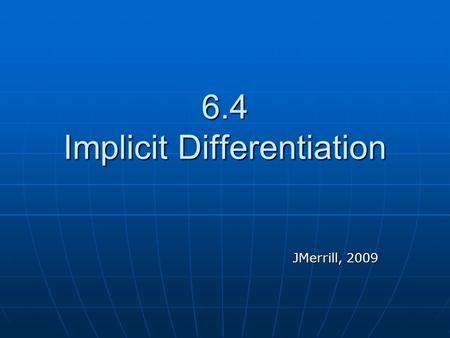 6.4 Implicit Differentiation JMerrill, 2009. Help Paul’s Online Math Notes Paul’s Online Math Notes Paul’s Online Math Notes Paul’s Online Math Notes.