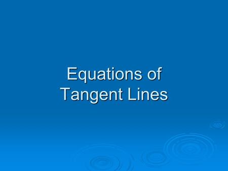 Equations of Tangent Lines