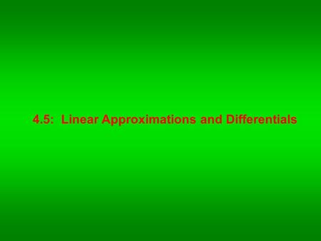 4.5:  Linear Approximations and Differentials