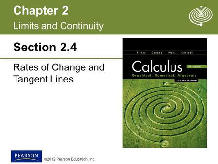 Chapter 2  2012 Pearson Education, Inc. Section 2.4 Rates of Change and Tangent Lines Limits and Continuity.