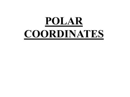 POLAR COORDINATES. There are many curves for which cartesian or parametric equations are unsuitable. For polar equations, the position of a point is defined.