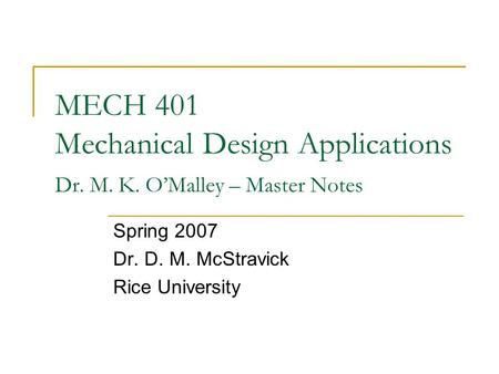 Spring 2007 Dr. D. M. McStravick Rice University