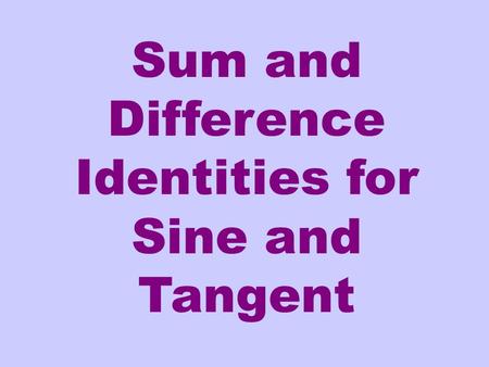 Sum and Difference Identities for Sine and Tangent