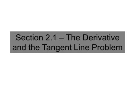 Section 2.1 – The Derivative and the Tangent Line Problem