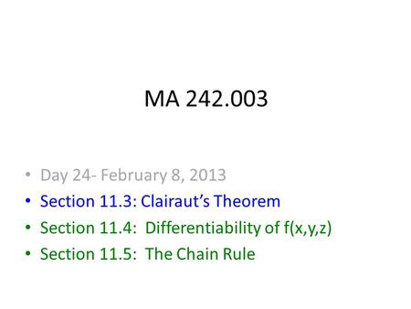 MA 242.003 Day 24- February 8, 2013 Section 11.3: Clairaut’s Theorem Section 11.4: Differentiability of f(x,y,z) Section 11.5: The Chain Rule.