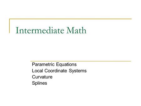 Parametric Equations Local Coordinate Systems Curvature Splines