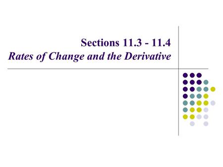 Sections 11.3 - 11.4 Rates of Change and the Derivative.