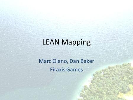 LEAN Mapping Marc Olano, Dan Baker Firaxis Games.