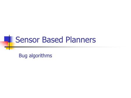 Sensor Based Planners Bug algorithms.