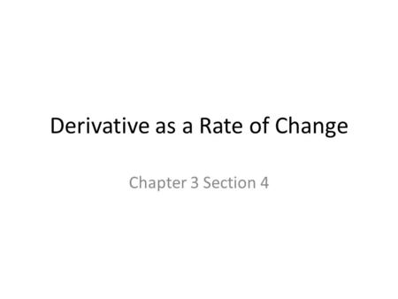 Derivative as a Rate of Change Chapter 3 Section 4.