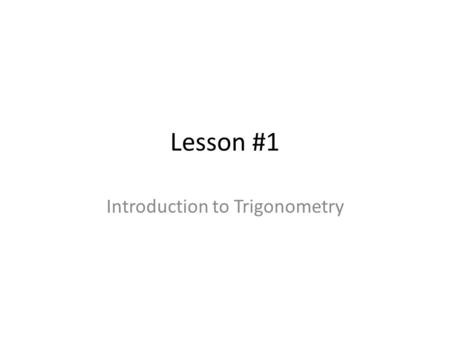 Lesson #1 Introduction to Trigonometry. Introduction to Math 7 Who am I? What is this class about? – Special types of functions, especially trigonometric.