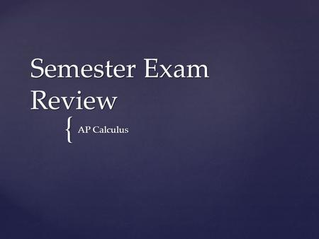 { Semester Exam Review AP Calculus. Exam Topics Trig function derivatives.
