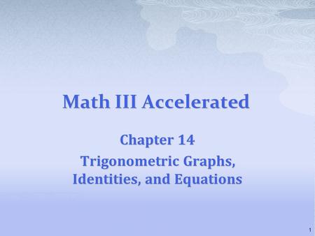Chapter 14 Trigonometric Graphs, Identities, and Equations