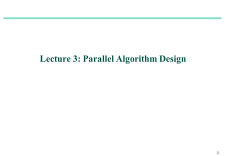 Lecture 3: Parallel Algorithm Design