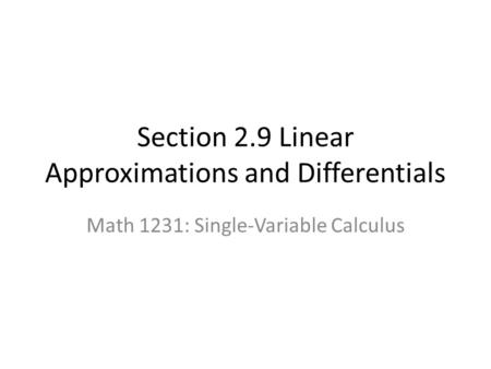 Section 2.9 Linear Approximations and Differentials Math 1231: Single-Variable Calculus.