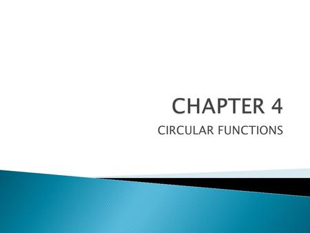 CHAPTER 4 CIRCULAR FUNCTIONS.