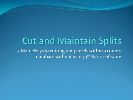 3 Main Ways to cutting out parcels within a county database without using 3 rd Party software.