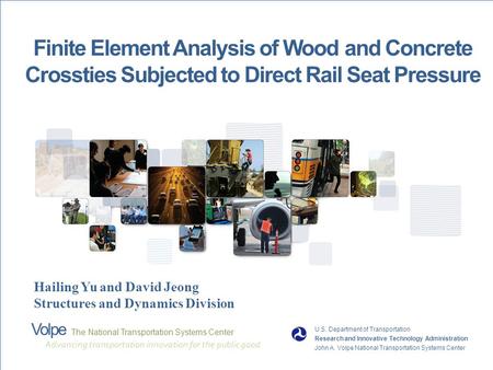 1 Volpe The National Transportation Systems Center Finite Element Analysis of Wood and Concrete Crossties Subjected to Direct Rail Seat Pressure U.S. Department.