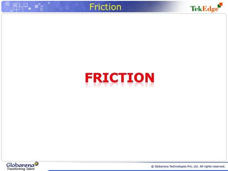 Friction. Introduction Friction is a force that resists the movement of two contacting surfaces that slides relative to one another This force always.