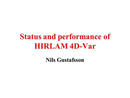 Status and performance of HIRLAM 4D-Var Nils Gustafsson.