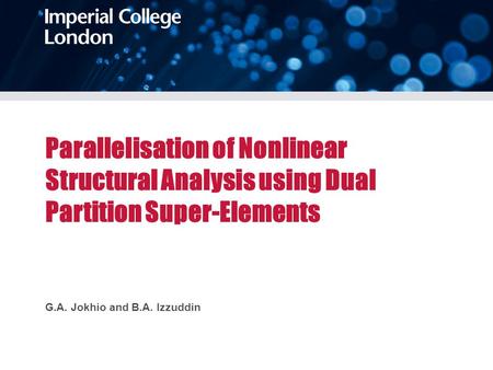 Parallelisation of Nonlinear Structural Analysis using Dual Partition Super-Elements G.A. Jokhio and B.A. Izzuddin.