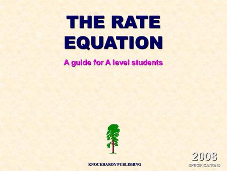 THE RATE EQUATION A guide for A level students KNOCKHARDY PUBLISHING 2008 SPECIFICATIONS.