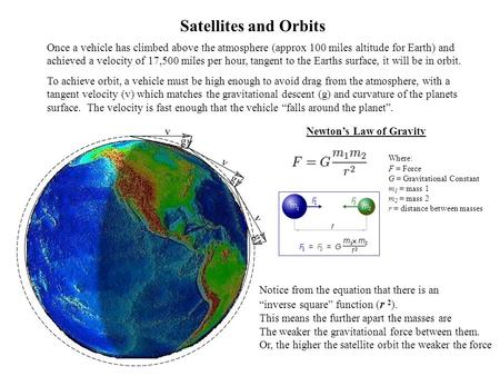 Satellites and Orbits Once a vehicle has climbed above the atmosphere (approx 100 miles altitude for Earth) and achieved a velocity of 17,500 miles per.