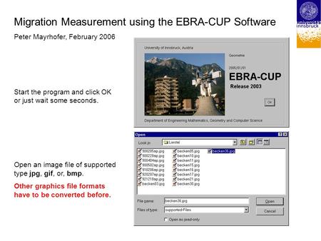 Migration Measurement using the EBRA-CUP Software Peter Mayrhofer, February 2006 Start the program and click OK or just wait some seconds. Open an image.