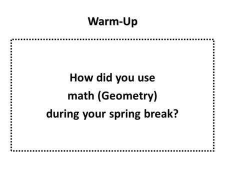 How did you use math (Geometry) during your spring break?
