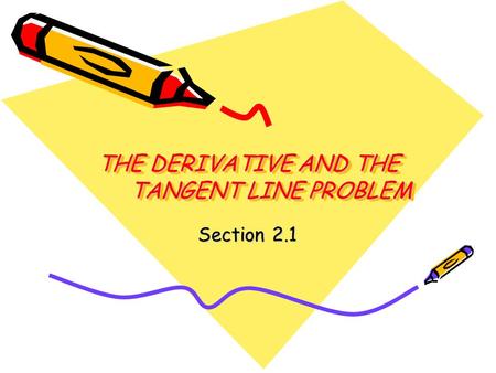 THE DERIVATIVE AND THE TANGENT LINE PROBLEM